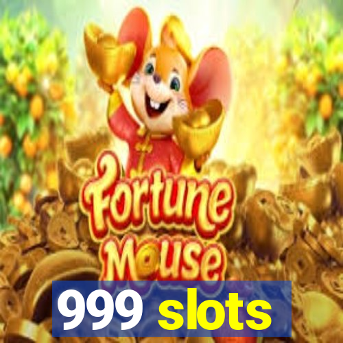 999 slots